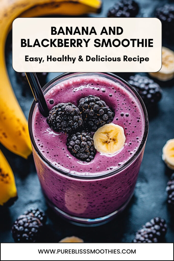 Glass of vibrant purple banana and blackberry smoothie topped with fresh blackberries and banana slices. The background features additional blackberries and bananas, with the text overlay: 'Banana and Blackberry Smoothie - Easy, Healthy & Delicious Recipe.' Website URL: www.pureblisssmoothies.com.