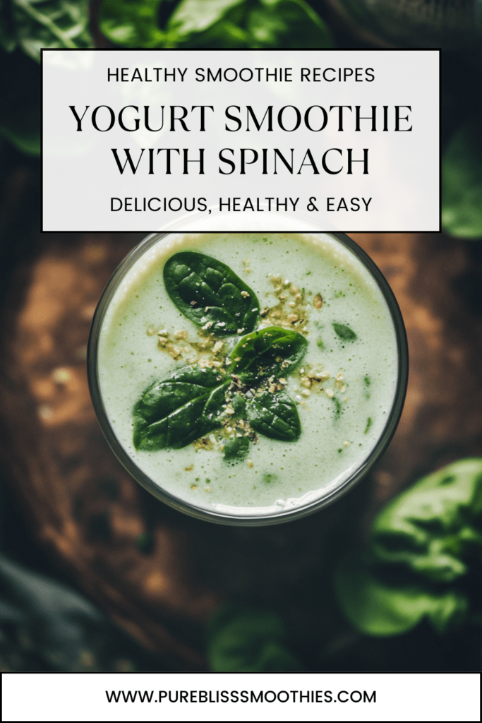 A creamy green yogurt smoothie with spinach, topped with fresh spinach leaves and seeds, set against a wooden background. The image features text promoting the smoothie as "Yogurt Smoothie with Spinach: Delicious, Healthy & Easy," highlighting its nutritious and easy-to-make qualities. The website URL is displayed at the bottom: www.pureblisssmoothies.com.