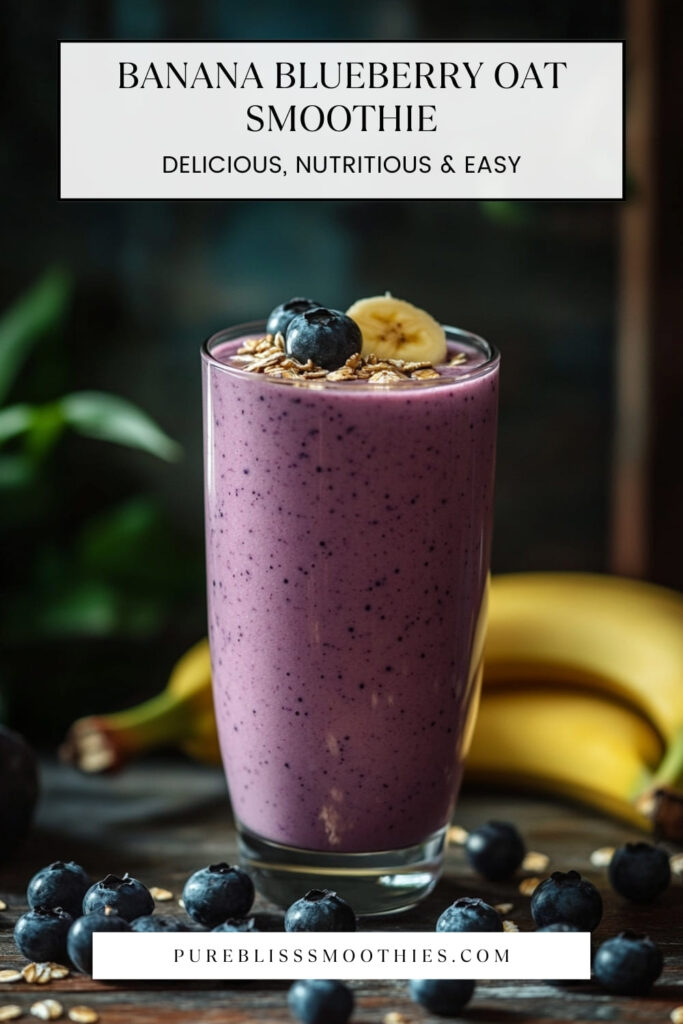 A tall glass of banana blueberry oat smoothie, topped with fresh blueberries, banana slices, and oats. The smoothie has a rich purple color, with a background of bananas and blueberries, showcasing its fresh and nutritious ingredients. The image includes text reading “Banana Blueberry Oat Smoothie - Delicious, Nutritious & Easy” and the website "pureblisssmoothies.com."